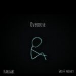 Kardabi (Sad & Money) – Overdose